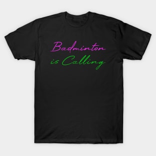 Badminton is calling T-Shirt